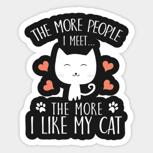 The more people I meet...The more I like my cat Sticker